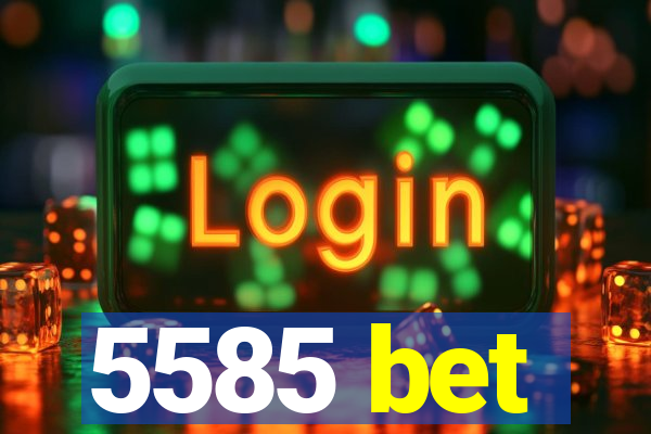5585 bet